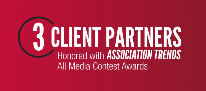 Three Client Partners Honored with Association TRENDS All Media Contest Awards