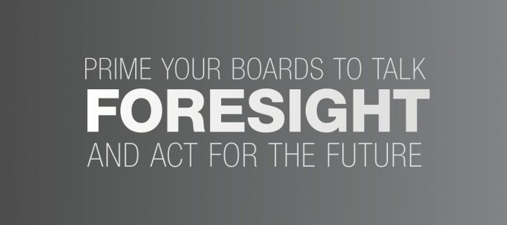 Prime Your Boards to Talk Foresight and Act for the Future