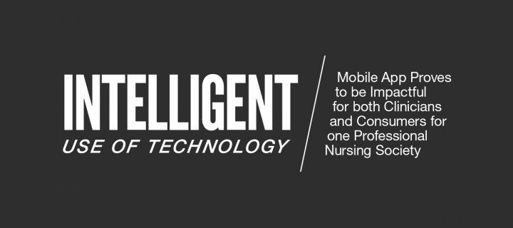 Intelligent Use of Technology: Mobile App Proves to be Impactful for both Clinicians and Consumers for one Professional Nursing Society