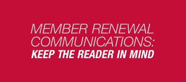 Member Renewal Communications: Keep the Reader in Mind