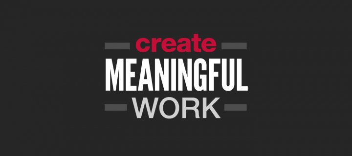 Create Meaningful Work