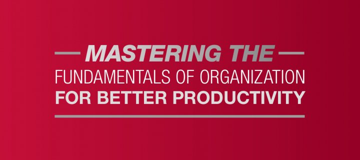 Mastering the Fundamentals of Organization for Better Productivity