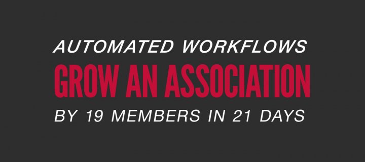 Automated Workflows Grow an Association by 19 Members in 21 Days