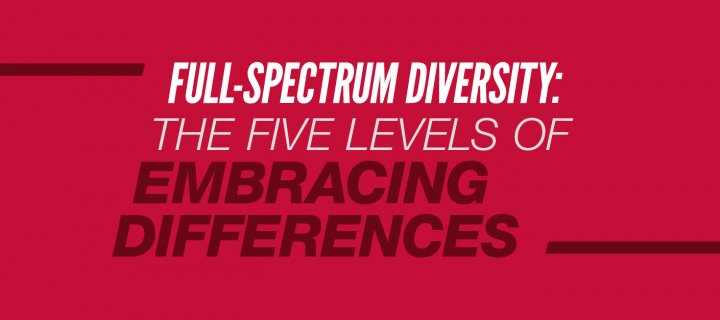 Full-Spectrum Diversity: The Five Levels of Embracing Differences