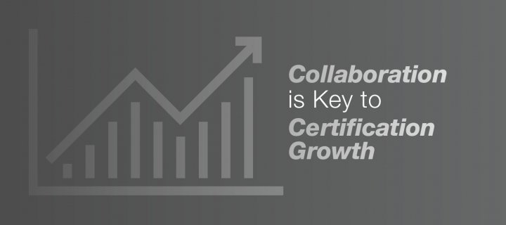 Collaboration is Key to Certification Growth