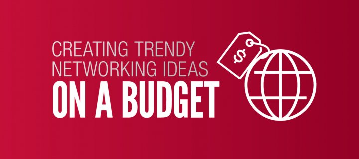 Creating Trendy Networking Ideas on a Budget