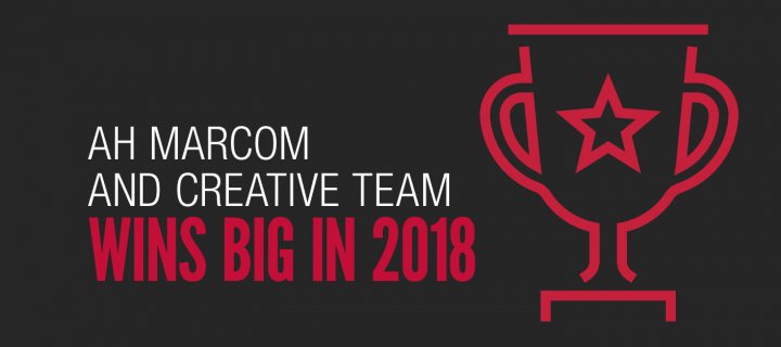 AH MarCom and Creative Team Wins Big in 2018