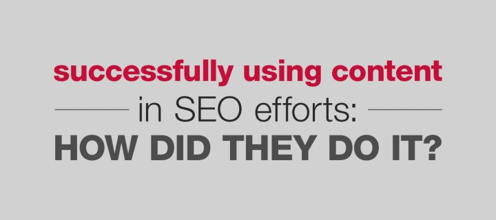 Successfully using content in SEO efforts: how did they do it?