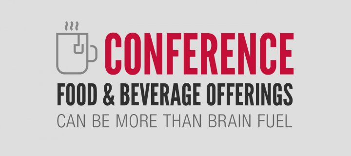 Conference Food & Beverage Offerings Can Be More Than Brain Fuel