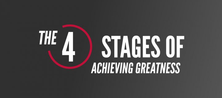 The Four Stages of Achieving Greatness