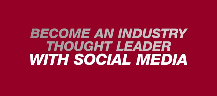 Become an Industry Thought Leader with Social Media