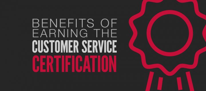 Benefits of Earning the Customer Service Certification