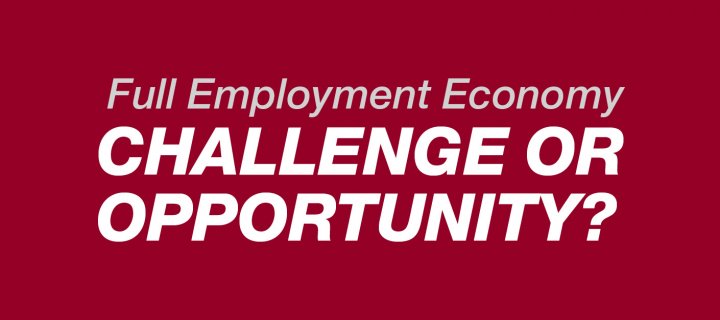 Full Employment Economy: Challenge or Opportunity?