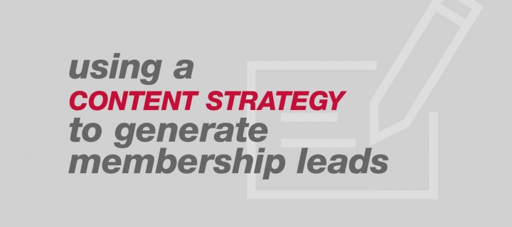 Using a Content Strategy to Generate Membership Leads