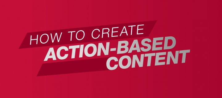 How To Create Action-Based Content