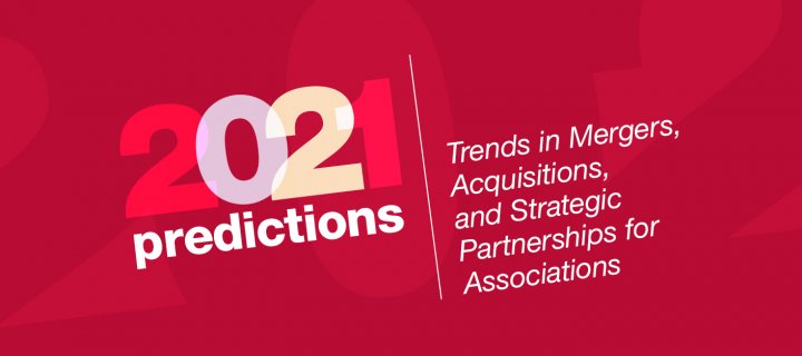 Trends in Mergers, Acquisitions and Strategic Partnerships for Associations