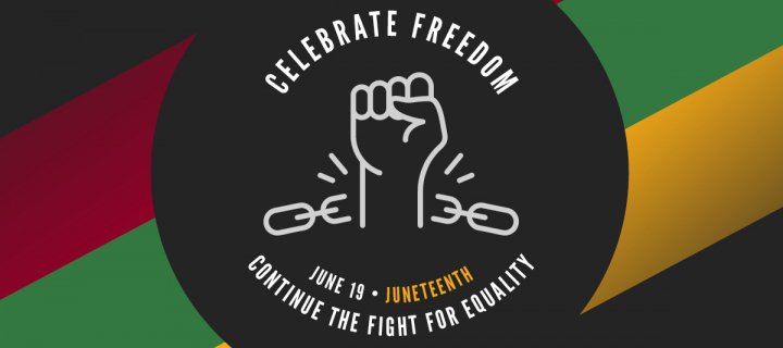 Juneteenth: Celebrate Freedom, Continue the Fight for Equality