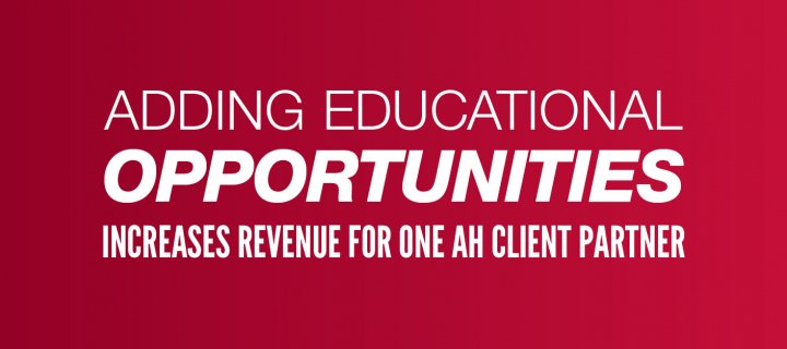 Adding Educational Opportunities Increases Revenue For One AH Client Partner